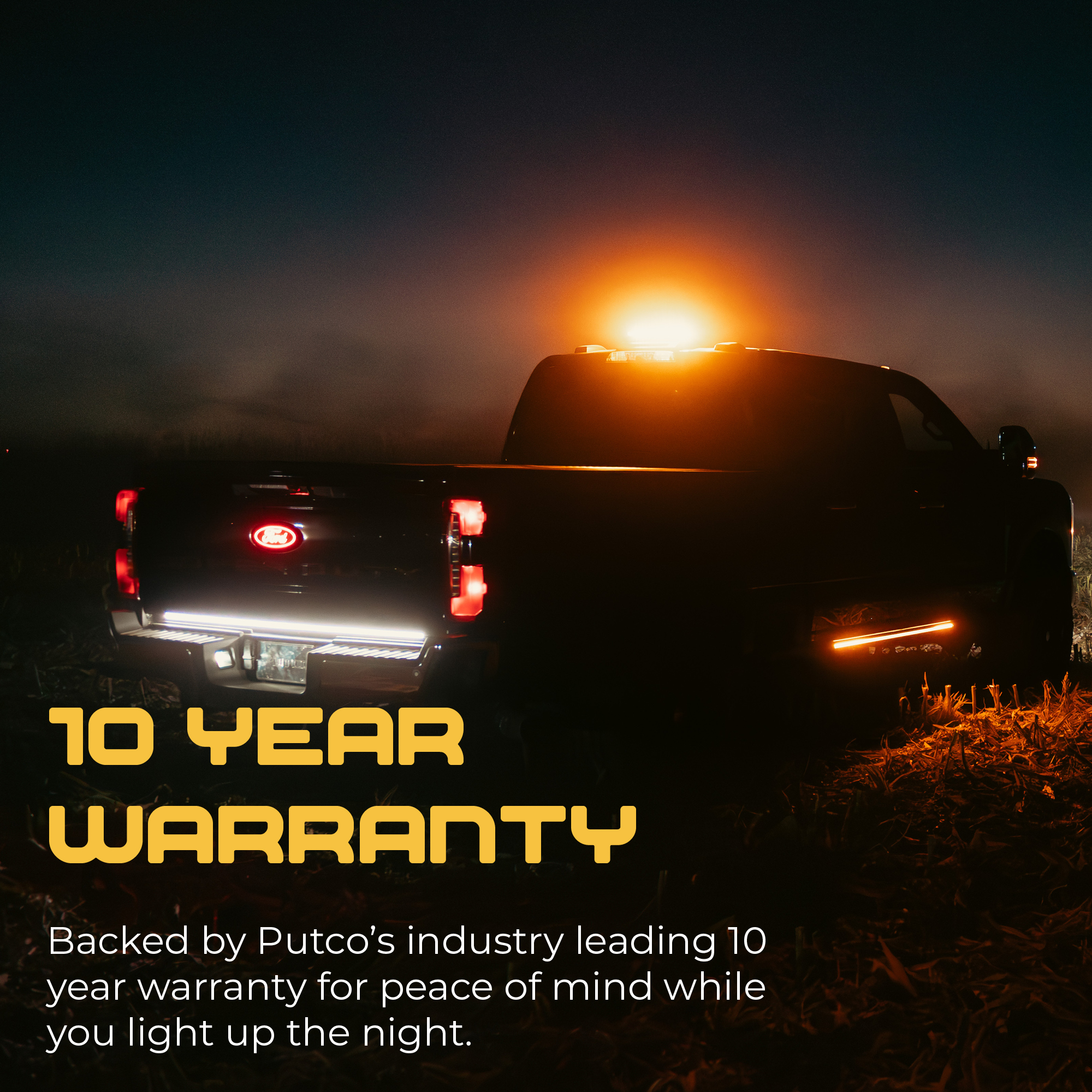 Backed by Putco’s unmatched 10-year warranty. Reliability that’s proven to outshine and outlast the competition.
