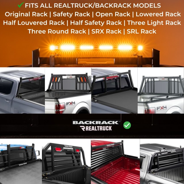 Fits all RealTruck BackRack models Original, Safety, Open, Lowered, Half Louvered, Half Safety, Three Light, Three Round, SRX, SRL