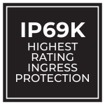 IP69K HIGHEST RATING INGRESS PROTECTION