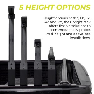 5 height options: Low profile ‘flat,’ 10″, 16″, 24″, and 27″, for the perfect fit and functionality